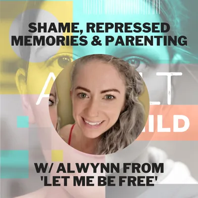 118 - Confronting Shame, Repressed Memories & Parenting w/ Alwynn from the 'Let Me Be Free' Podcast