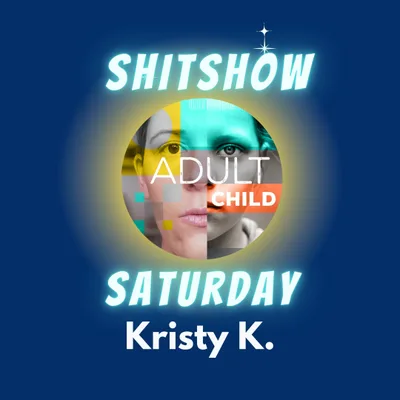 SHITSHOW SATURDAY #60 - Kristy K.