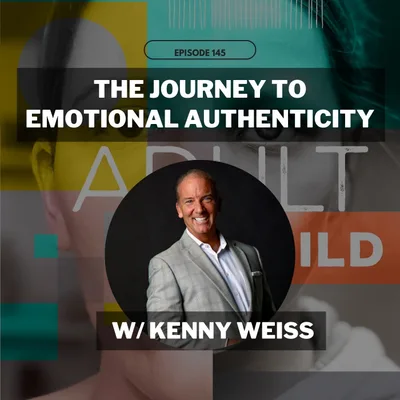 145 - The Journey to Emotional Authenticity w/ Kenny Weiss