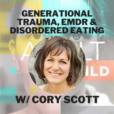 108 - Generational Trauma, EMDR & Disordered Eating w/ Cory Scott