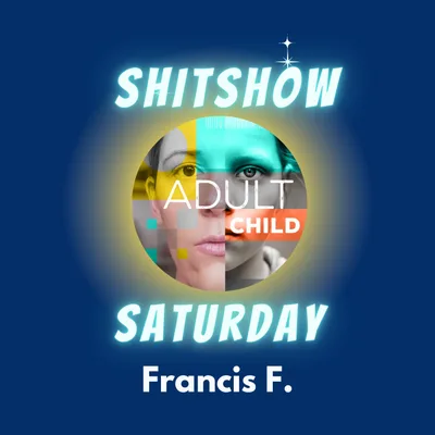 SHITSHOW SATURDAY #86 - Francis F.