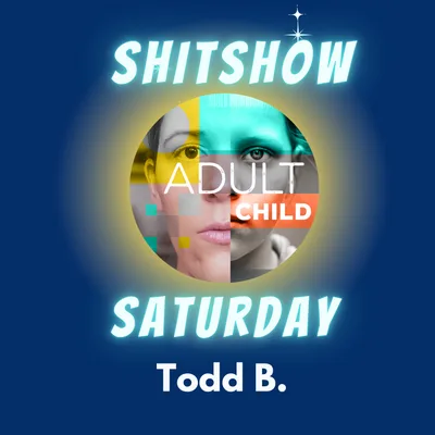SHITSHOW SATURDAY #84 - Todd B.
