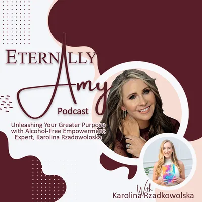 Unleashing Your Greater Purpose with Alcohol-Free Empowerment Expert, Karolina Rzadowoloska