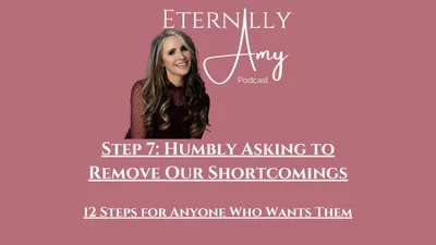 Step 7: Humbly Asking to Remove Our Shortcomings - 12 Steps for Anyone Who Wants Them