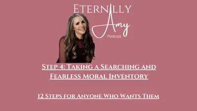 Step 4: Taking a Searching and Fearless Moral Inventory - 12 Steps for Anyone Who Wants Them