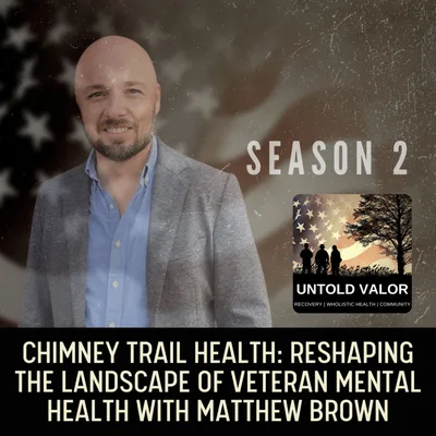 Chimney Trail Health: Reshaping the Landscape of Veteran Mental Health with Matthew Brown