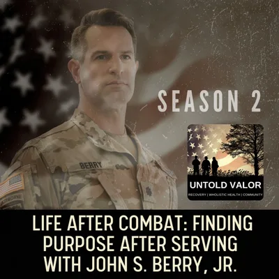 Life After Combat: Finding Purpose after Serving with John S. Berry, Jr.
