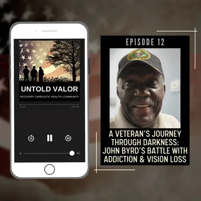 Ep 12: A Veteran’s Journey Through Darkness: John Byrd’s Battle With Addiction & Vision Loss