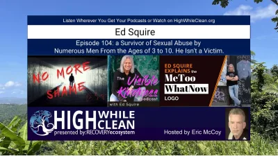 Episode 104: Ed Squire's: a Survivor of Sexual Abuse by Numerous Men From the Ages of 3 to 10. He Isn't a Victim.