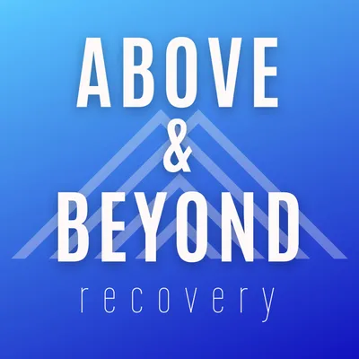 Above & Beyond Recovery Podcast Episode 16: Homelessness and Addiction