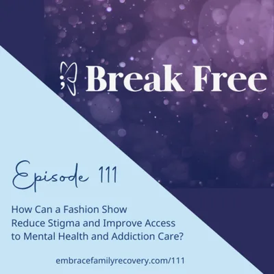 Ep 111 - How Can a Fashion Show Reduce Stigma and Improve Access to Mental Health and Addiction Care?
