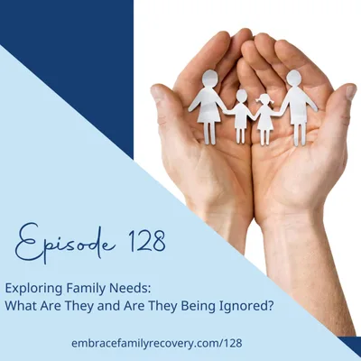 Ep 128 - Exploring Family Needs: What Are They and Are They Being Ignored?