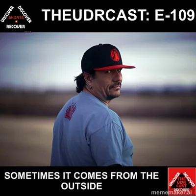 THEUDRCAST: E-109 - SOMETIMES IT COMES FROM THE OUTSIDE | 12 steps | Recovery | Sobriety | Selfhelp | Sober | drinking problem | Inventory | Big Book | Big Book Study | Alcoholic | Addiction | Fear |