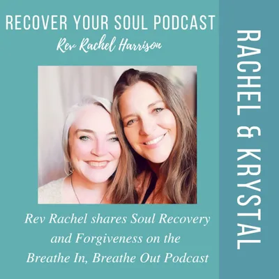 Rev Rachel on the Breathe In, Breathe Out Podcast: Embracing Forgiveness, Self-Compassion, and  Soul Recovery
