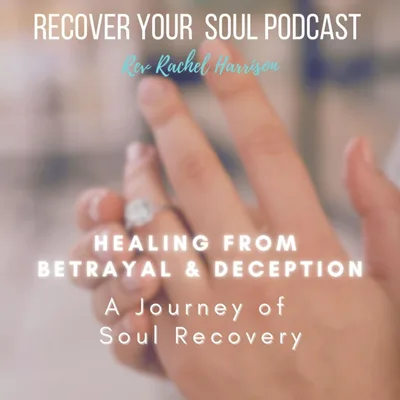 Healing from Betrayal and Deception: A Journey of Soul Recovery