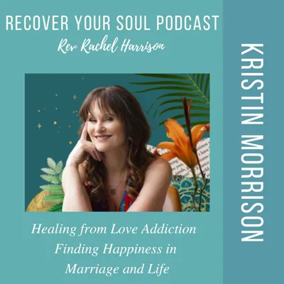 Kristin Morrison: Healing from Love Addiction and finding happiness in Marriage and Life