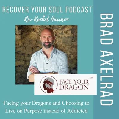 Brad Axelrad: Facing your Dragons and Choosing to Live on Purpose Instead of Addicted