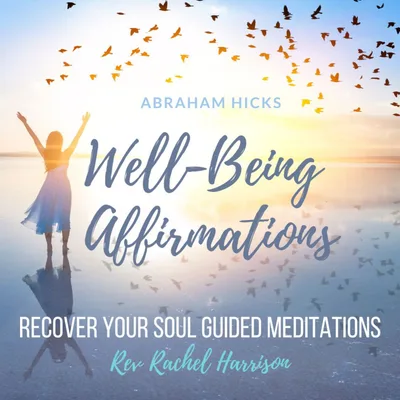 Recover Your Soul Guided Meditation - Abraham Hicks Well-Being Affirmations
