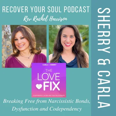 Sherry and Carla from the Love Fix Podcast: Breaking Free from Narcissistic Bonds, Dysfunction and Codependency