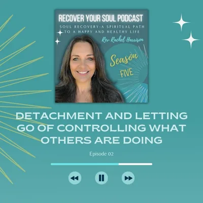 Detachment and Letting go of Controlling What Others are Doing