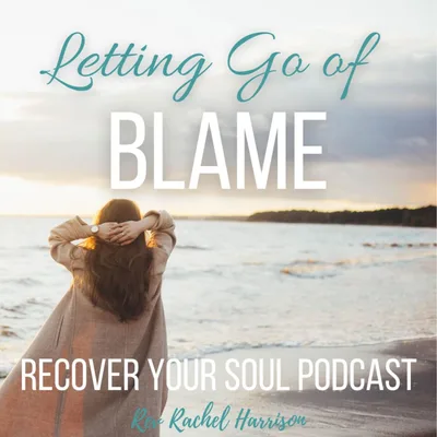 Letting go of Blame and Replacing it with Awareness, Compassion and Healing