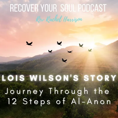 Journey Through the 12 Steps: Lois Wilson's Story of Finding Serenity and the Transformative Power of Al-Anon