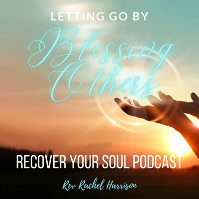 Letting Go of Control:  Blessing Others, and Embracing Spiritual Growth in Soul Recovery