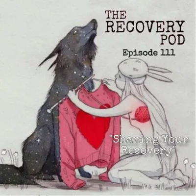 Ep. 111 “Sharing Your Recovery”