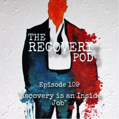 109: Recovery is an Inside Job