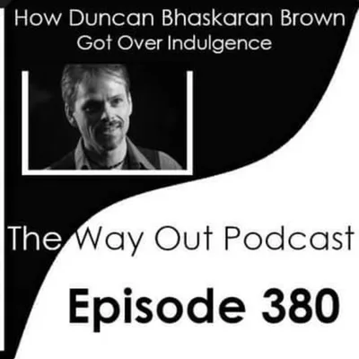 How Duncan Bhaskaran Brown Got Over Indulgence | The Way Out Podcast Episode 380