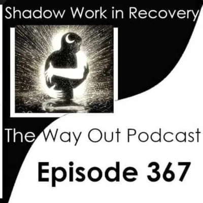 Shadow Work in Recovery | The Way Out Podcast Episode 367