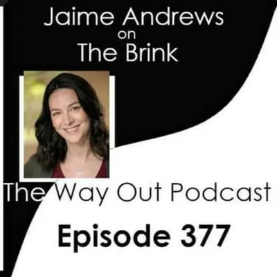 Jaime Andrews on The Brink | The Way Out Podcast Episode 377