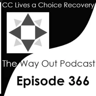 CC Lives a Choice Recovery | The Way Out Podcast Episode 366