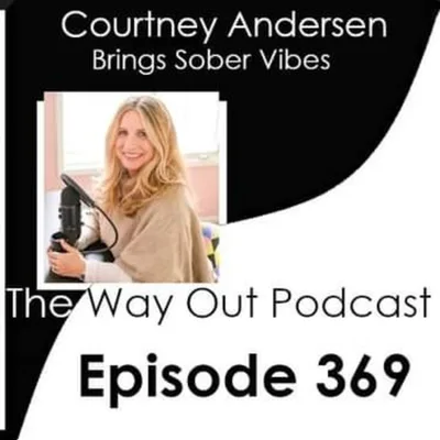 Courtney Andersen Brings Sober Vibes | The Way Out Podcast Episode 369