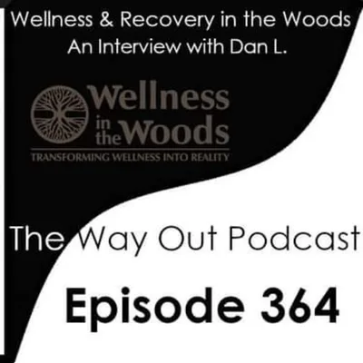 Wellness & Recovery in the Woods with Dan L. | The Way Out Podcast Episode 364
