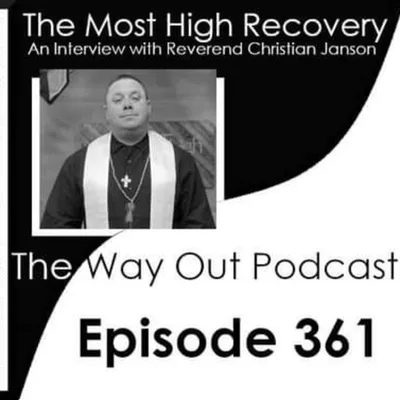The Most High Recovery with Reverend Christian Janson | The Way Out Podcast Episode 361