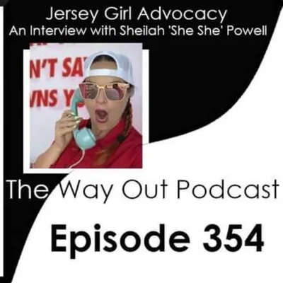 Jersey Girl Advocacy with 'She She' Powell | The Way Out Podcast Episode 354