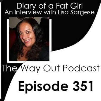 Diary of a Fat Girl with Lisa Sargese | The Way Out Podcast Episode 351