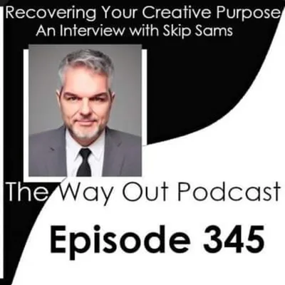 Recovering Your Creative Purpose with Skip Sams | The Way Out Podcast Episode 345
