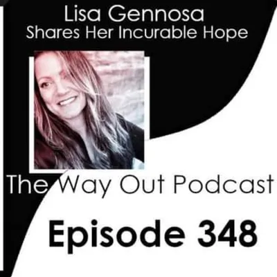 Lisa Gennosa Shares Her Incurable Hope | The Way Out Podcast Episode Episode 348