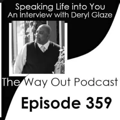 Deryl Glaze is Speaking Life into You | The Way Out Podcast Episode 359