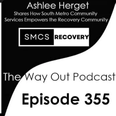 Ashlee Herget Shares How South Metro Community Services Empowers the Recovery Community | The Way Out Podcast Episode 355