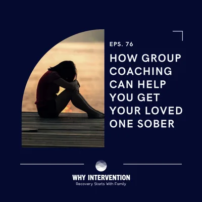 How Group Coaching Can Help You Get Your Loved One Sober - Episode 76