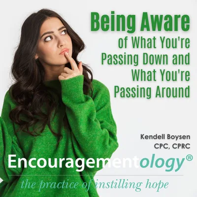 Being Aware of What You’re Passing Down and What You’re Passing Around