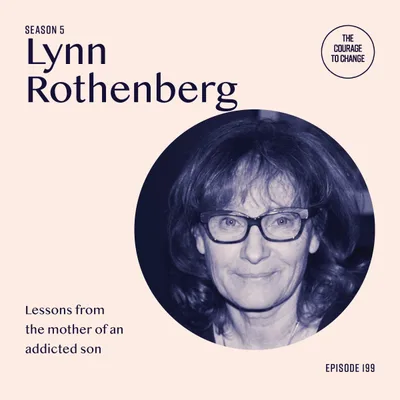 199: Lessons From The Mother Of An Addicted Son With Lynn Rothenberg