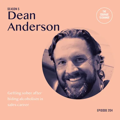 204: Getting Sober After Hiding Alcoholism In Sales Career With Dean Anderson