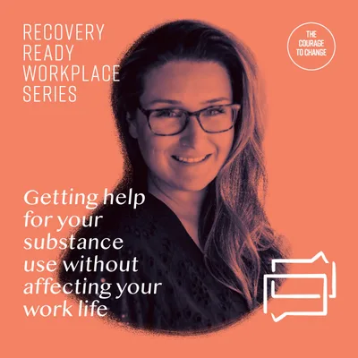 Recovery Ready Workplace Series: Getting Help With Your Substance Use Without Affecting Your Work Life