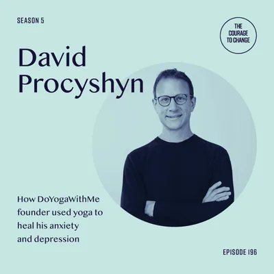 196: How DoYogaWithMe Founder Used Yoga To Heal His Anxiety and Depression with David Procyshyn