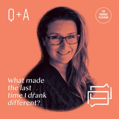 Q+A What Made The Last Time I Drank Different?