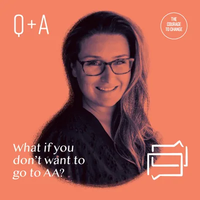 Q+A What If I Don't Want To Go To AA?